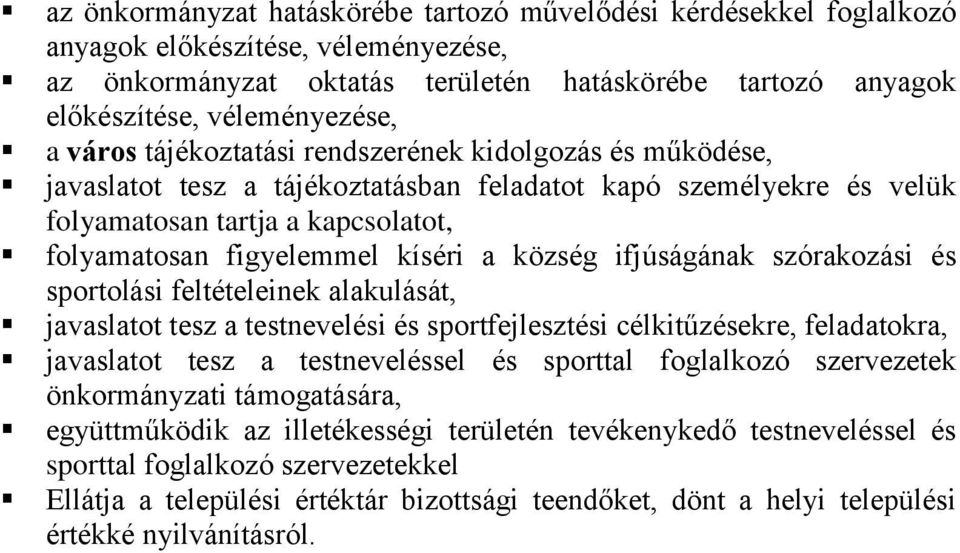 község ifjúságának szórakozási és sportolási feltételeinek alakulását, javaslatot tesz a testnevelési és sportfejlesztési célkitűzésekre, feladatokra, javaslatot tesz a testneveléssel és sporttal