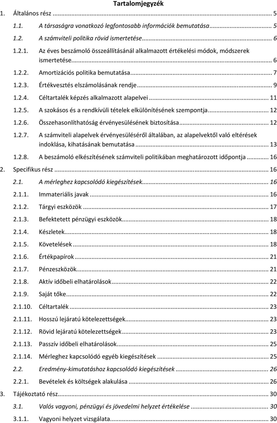 A szokásos és a rendkívüli tételek elkülönítésének szempontja... 12 1.2.6. Összehasonlíthatóság érvényesülésének biztosítása... 12 1.2.7.