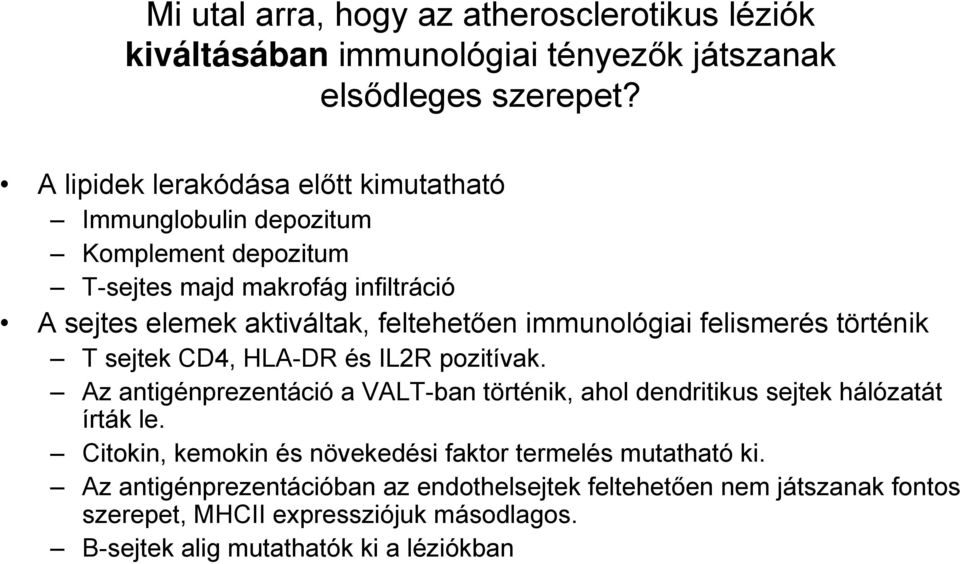 immunológiai felismerés történik T sejtek CD4, HLA-DR és IL2R pozitívak. Az antigénprezentáció a VALT-ban történik, ahol dendritikus sejtek hálózatát írták le.