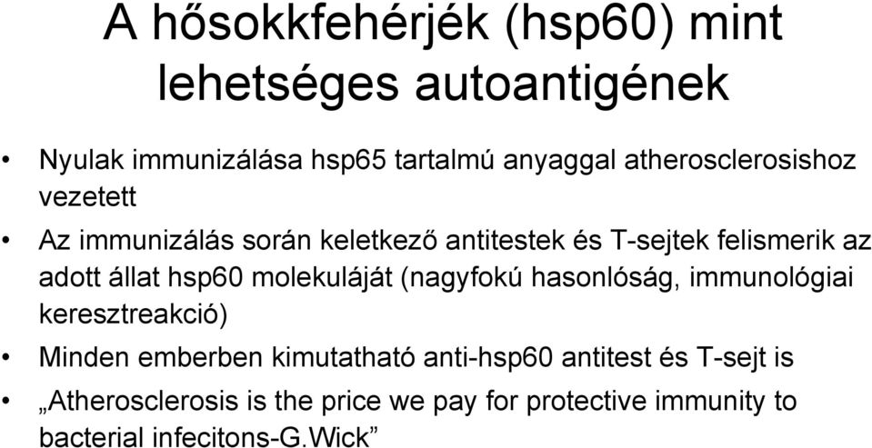 állat hsp60 molekuláját (nagyfokú hasonlóság, immunológiai keresztreakció) Minden emberben kimutatható