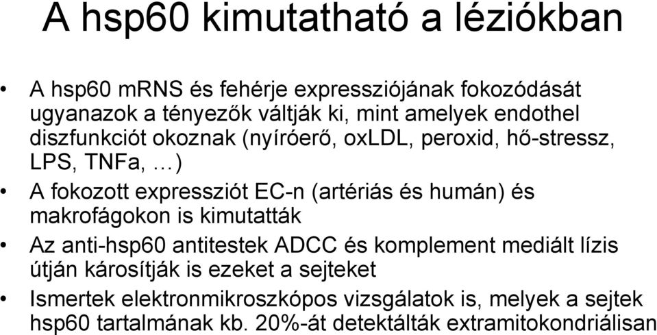 és humán) és makrofágokon is kimutatták Az anti-hsp60 antitestek ADCC és komplement mediált lízis útján károsítják is ezeket a