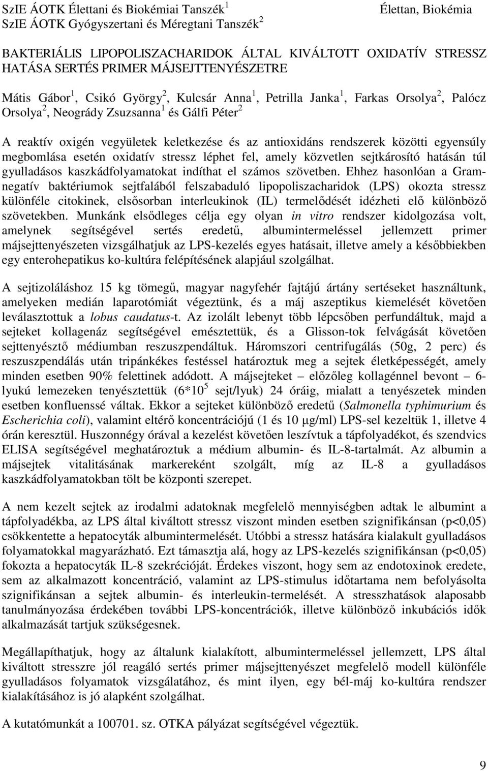 és az antioxidáns rendszerek közötti egyensúly megbomlása esetén oxidatív stressz léphet fel, amely közvetlen sejtkárosító hatásán túl gyulladásos kaszkádfolyamatokat indíthat el számos szövetben.