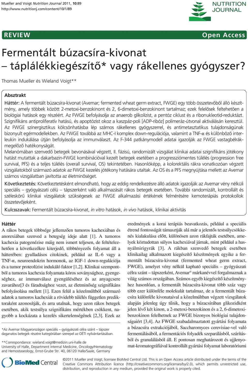 2-metoxi-benzokinont és 2, 6-dimetoxi-benzokinont tartalmaz; ezek felelôsek feltehetôen a biológiai hatások egy részéért.