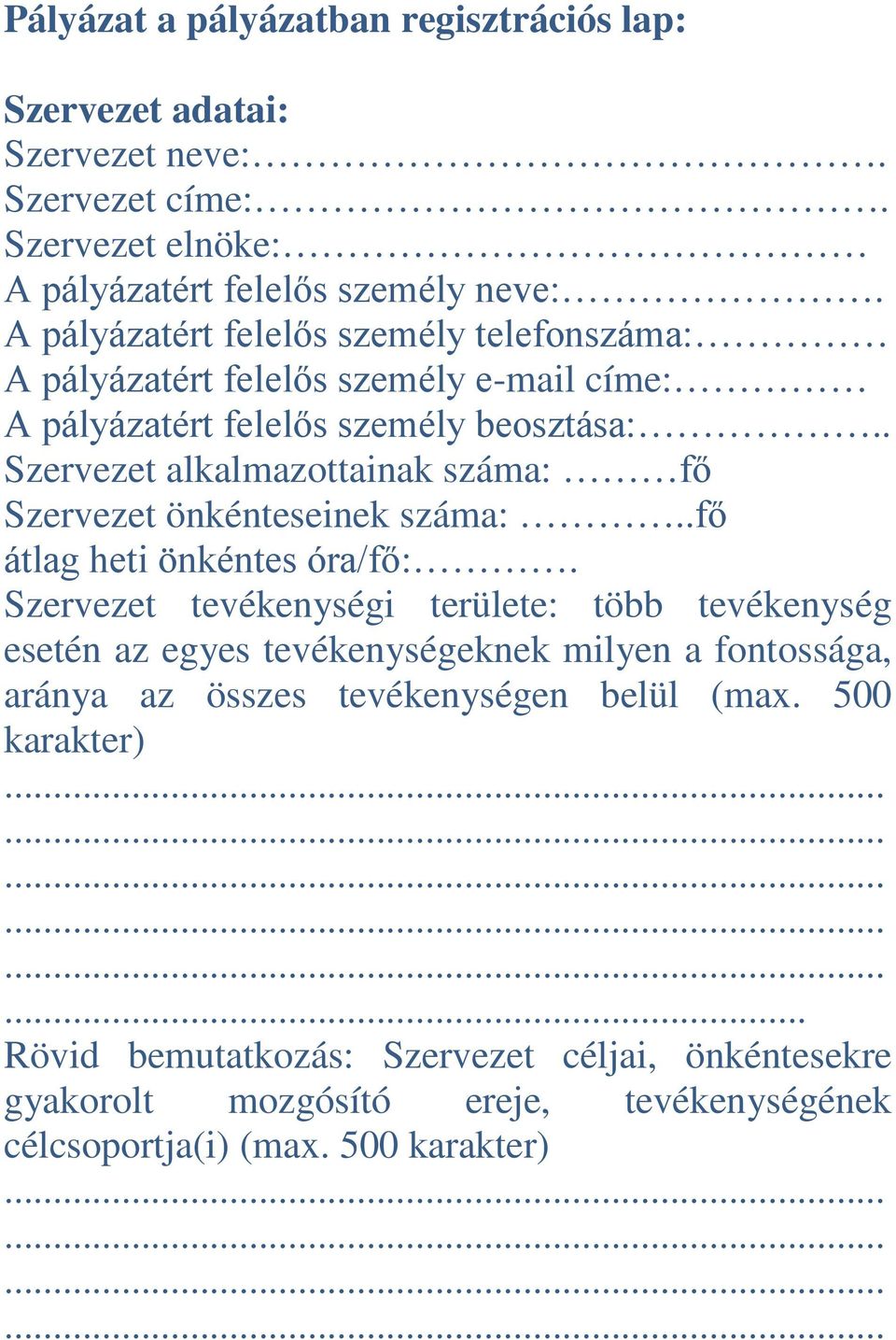 . Szervezet alkalmazottainak száma: fő Szervezet önkénteseinek száma:..fő átlag heti önkéntes óra/fő:.