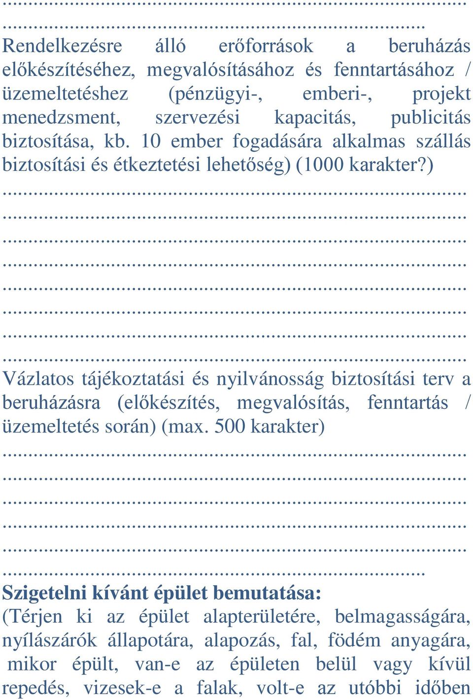 ) Vázlatos tájékoztatási és nyilvánosság biztosítási terv a beruházásra (előkészítés, megvalósítás, fenntartás / üzemeltetés során) (max. 500 karakter).