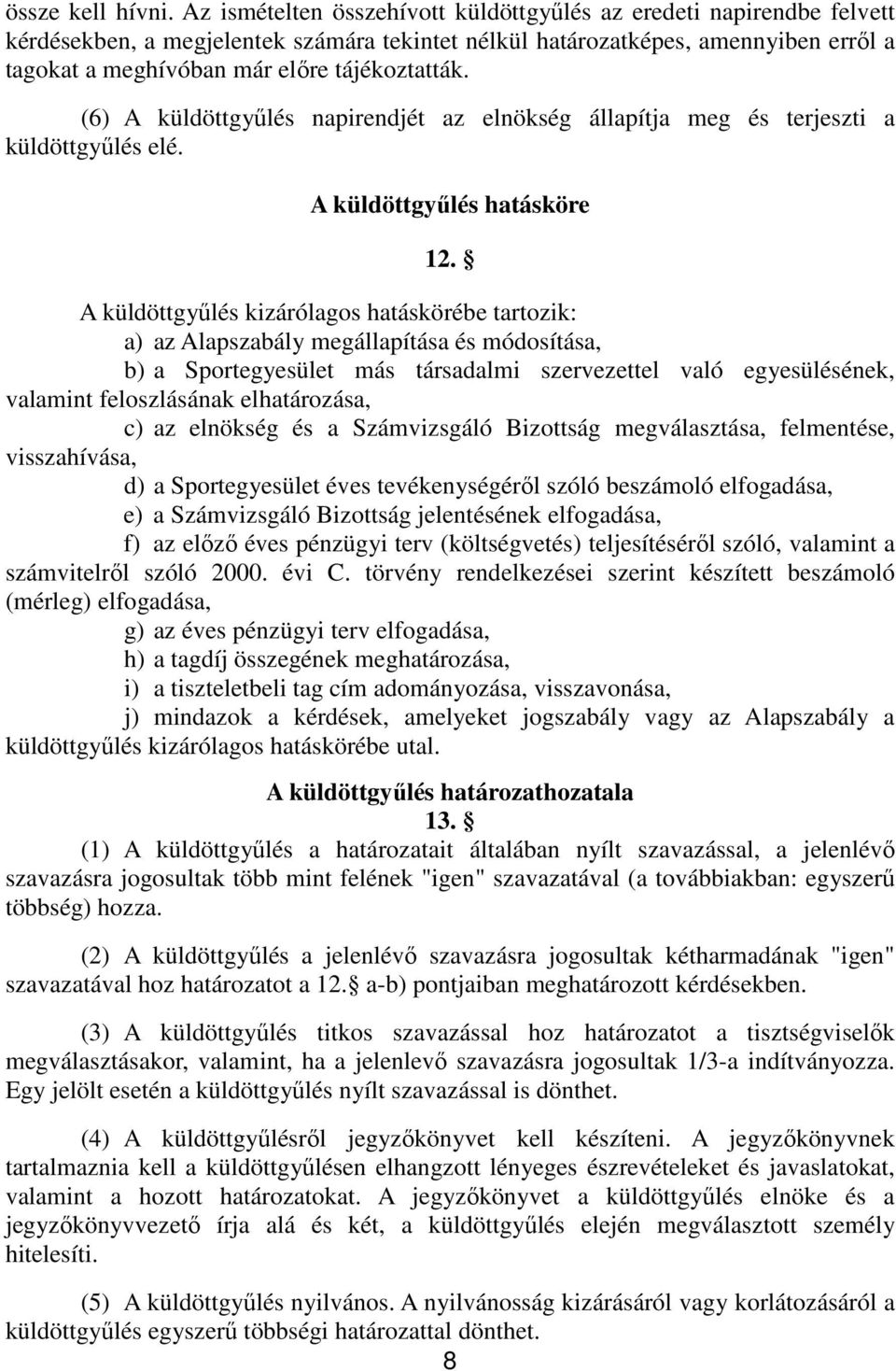 tájékoztatták. (6) A küldöttgyűlés napirendjét az elnökség állapítja meg és terjeszti a küldöttgyűlés elé. A küldöttgyűlés hatásköre 12.