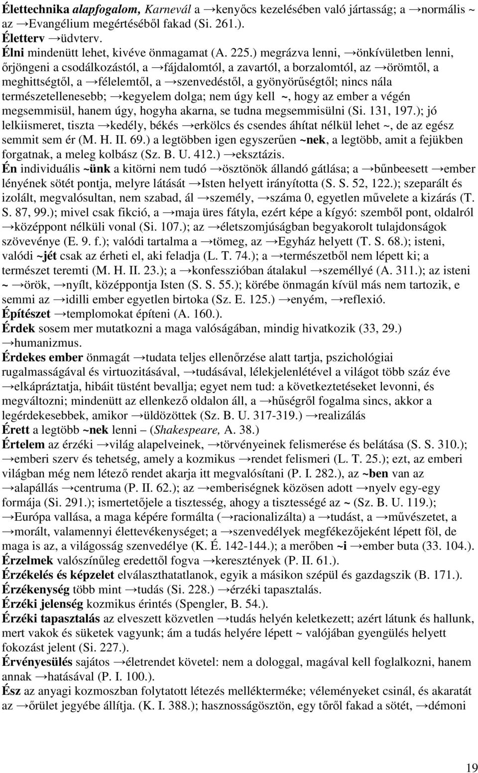 természetellenesebb; kegyelem dolga; nem úgy kell ~, hogy az ember a végén megsemmisül, hanem úgy, hogyha akarna, se tudna megsemmisülni (Si. 131, 197.