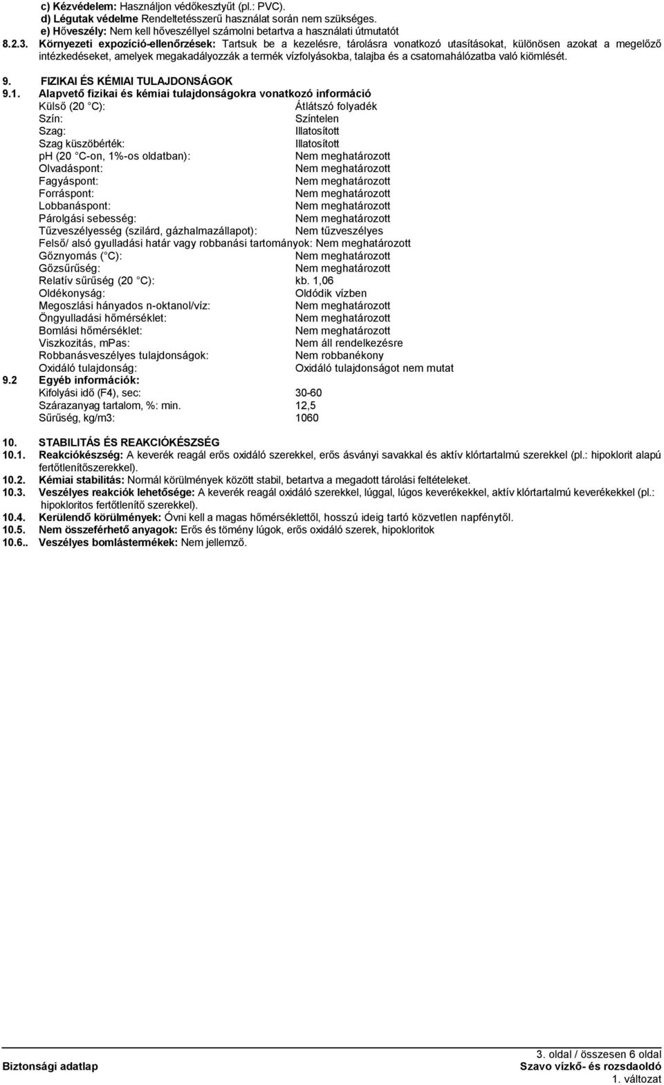 a csatornahálózatba való kiömlését. 9. FIZIKAI ÉS KÉMIAI TULAJDONSÁGOK 9.1.