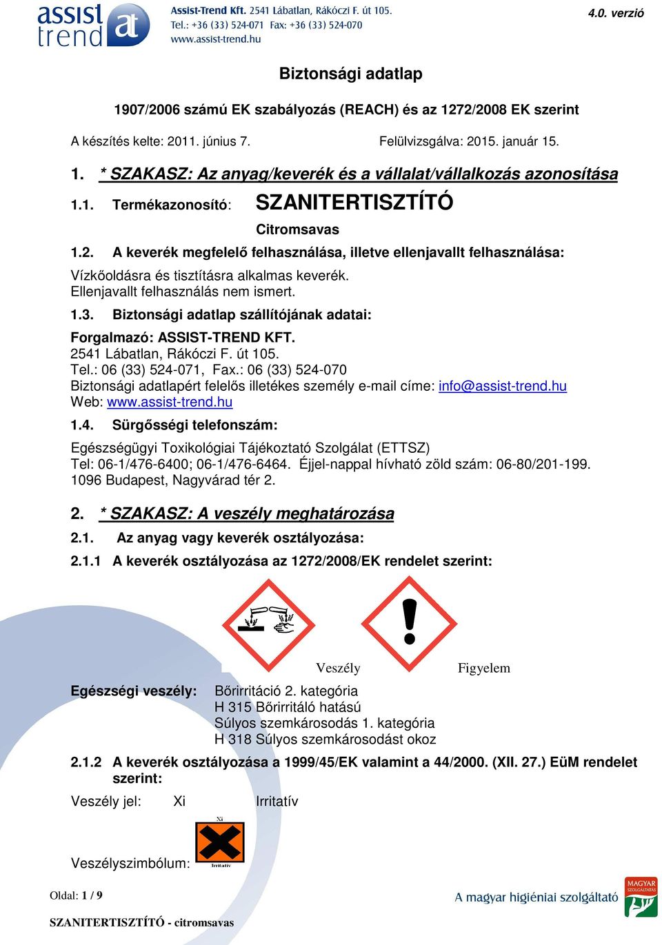 Ellenjavallt felhasználás nem ismert. 1.3. Biztonsági adatlap szállítójának adatai: Forgalmazó: ASSIST-TREND KFT. 2541 Lábatlan, Rákóczi F. út 105. Tel.: 06 (33) 524-071, Fax.