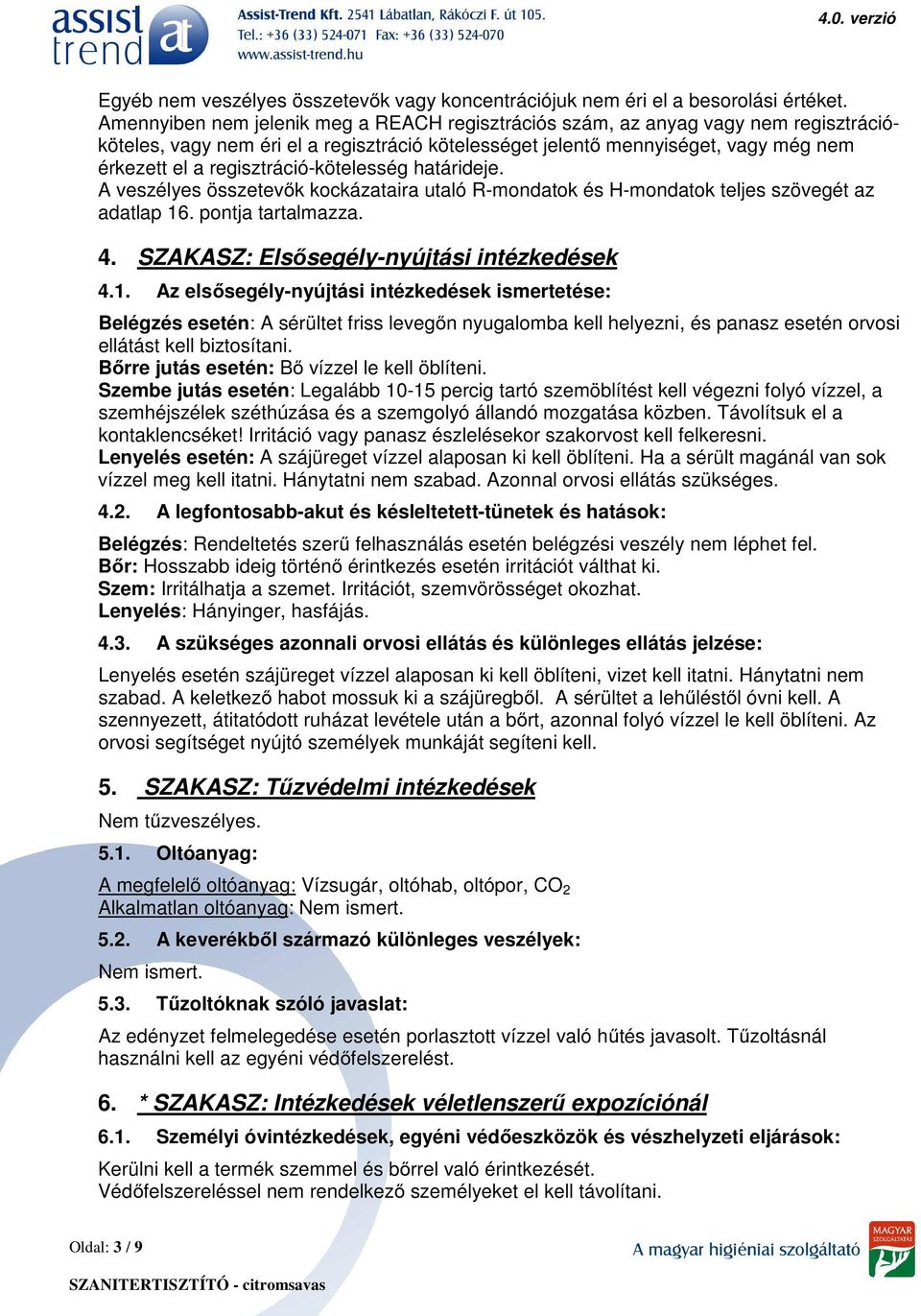 regisztráció-kötelesség határideje. A veszélyes összetevők kockázataira utaló R-mondatok és H-mondatok teljes szövegét az adatlap 16. pontja tartalmazza. 4.