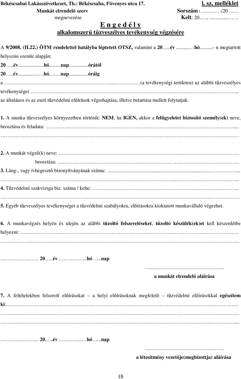 ..óráig a... (a tevékenységi területen) az alábbi tőzveszélyes tevékenységet.... az általános és az eseti tőzvédelmi elıírások végrehajtása, illetve betartása mellett folytatjuk. 1.