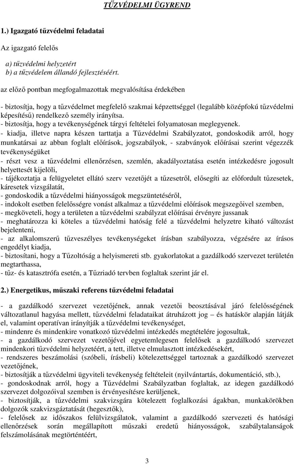 - biztosítja, hogy a tevékenységének tárgyi feltételei folyamatosan meglegyenek.