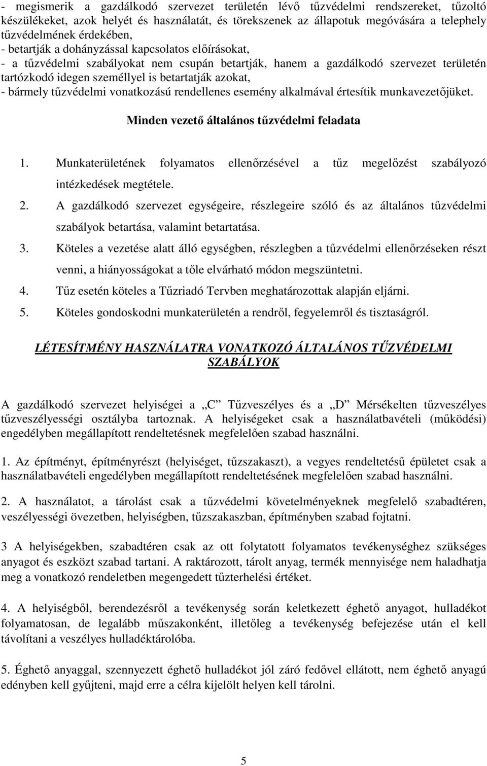 azokat, - bármely tőzvédelmi vonatkozású rendellenes esemény alkalmával értesítik munkavezetıjüket. Minden vezetı általános tőzvédelmi feladata 1.