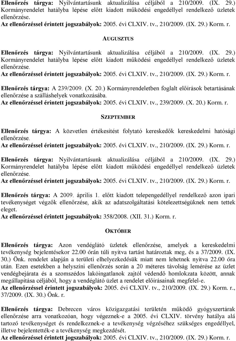 tv., 239/2009. (X. 20.) Korm. r. SZEPTEMBER Ellenőrzés tárgya: A közvetlen értékesítést folytató kereskedők kereskedelmi hatósági ellenőrzése.  Ellenőrzés tárgya: A 2009. április 1.