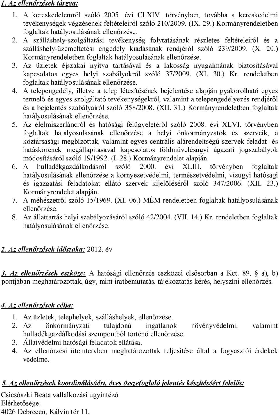 A szálláshely-szolgáltatási tevékenység folytatásának részletes feltételeiről és a szálláshely-üzemeltetési engedély kiadásának rendjéről szóló 239/2009. (X. 20.