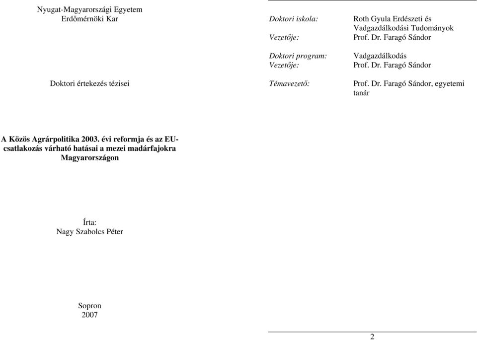 Faragó Sándor Vadgazdálkodás Prof. Dr. Faragó Sándor Prof. Dr. Faragó Sándor, egyetemi tanár A Közös Agrárpolitika 2003.