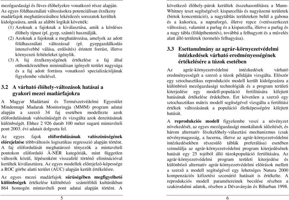 kiválasztása, amik a kérdéses élıhely típust (pl. gyep, szántó) használják. (2) Azoknak a fajoknak a meghatározása, amelyek az adott földhasználati változással (pl.