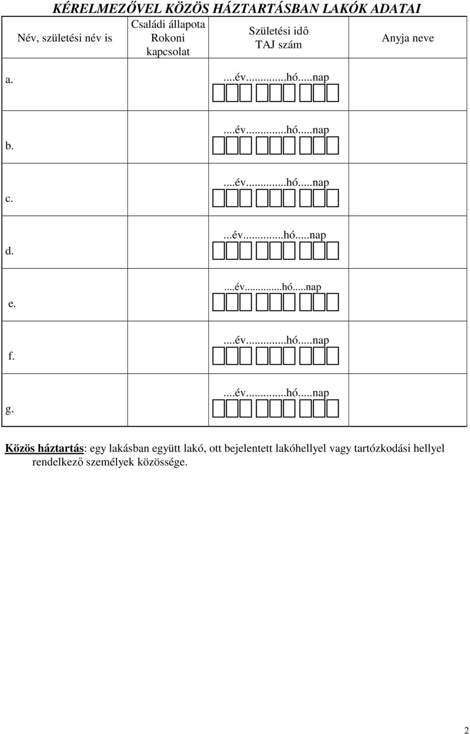 évhónap e évhónap f évhónap g évhónap Közös háztartás: egy lakásban együtt lakó,