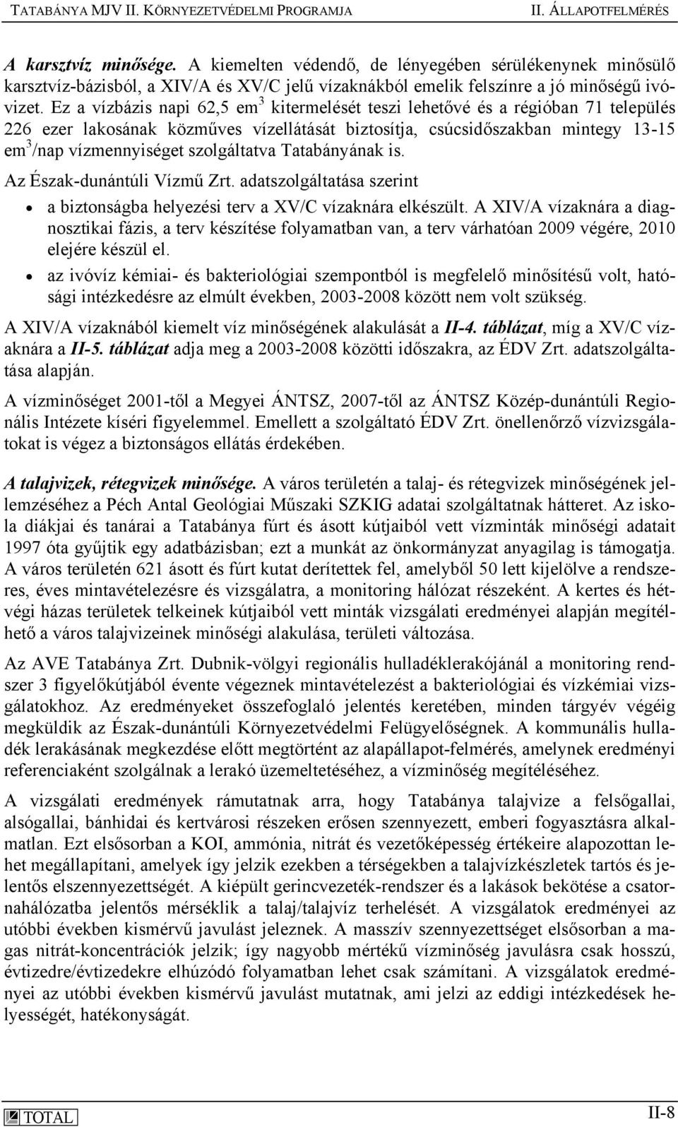 szolgáltatva Tatabányának is. Az Észak-dunántúli Vízmű Zrt. adatszolgáltatása szerint a biztonságba helyezési terv a XV/C vízaknára elkészült.