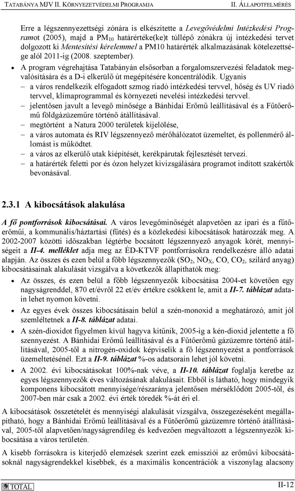 A program végrehajtása Tatabányán elsősorban a forgalomszervezési feladatok megvalósítására és a D-i elkerülő út megépítésére koncentrálódik.