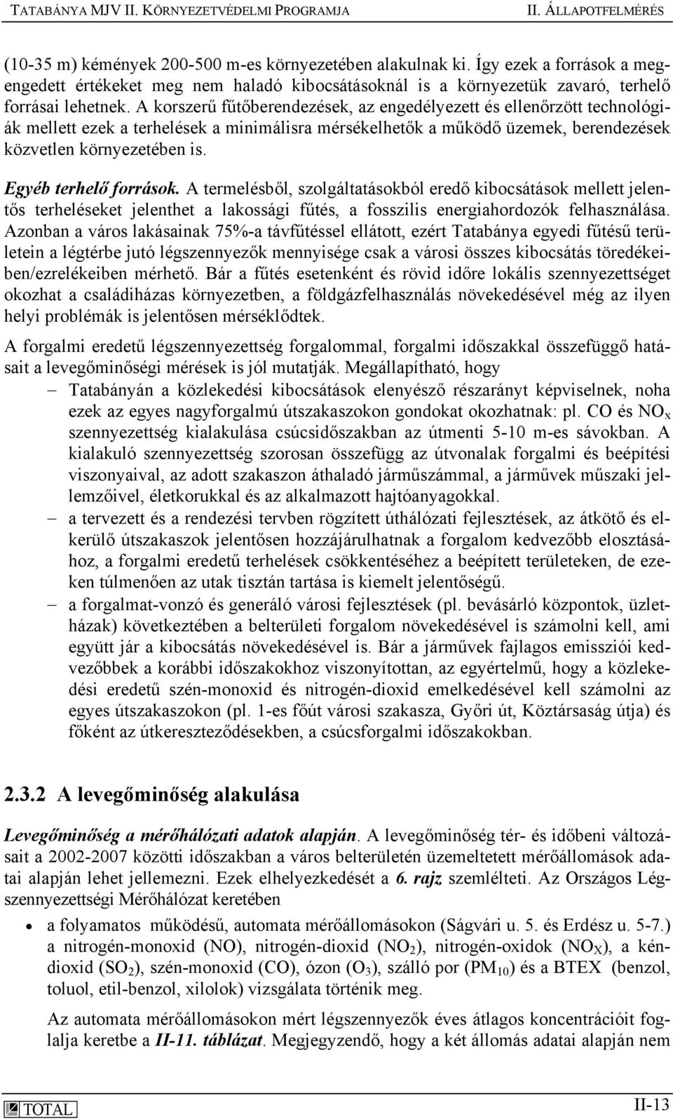 A korszerű fűtőberendezések, az engedélyezett és ellenőrzött technológiák mellett ezek a terhelések a minimálisra mérsékelhetők a működő üzemek, berendezések közvetlen környezetében is.