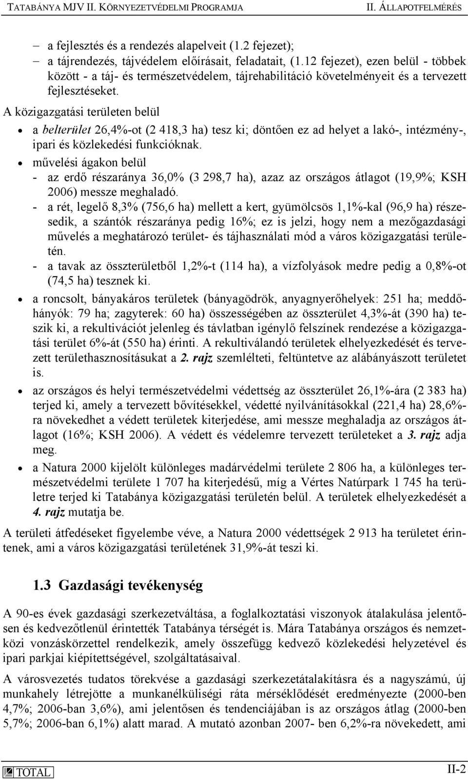 A közigazgatási területen belül a belterület 26,4%-ot (2 418,3 ha) tesz ki; döntően ez ad helyet a lakó-, intézmény-, ipari és közlekedési funkcióknak.