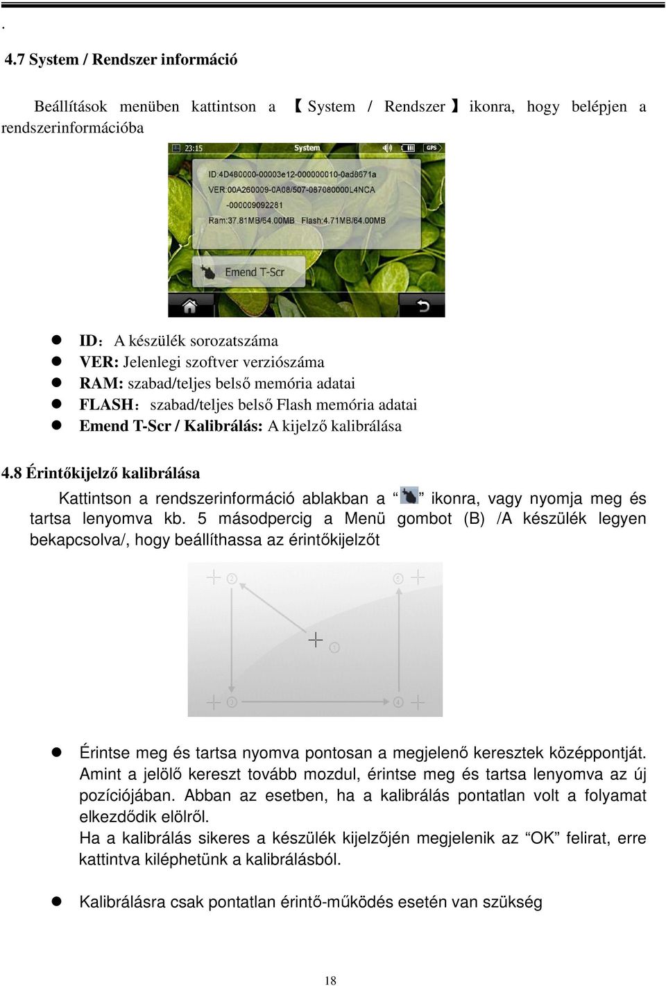 8 Érintőkijelző kalibrálása Kattintson a rendszerinformáció ablakban a ikonra, vagy nyomja meg és tartsa lenyomva kb.