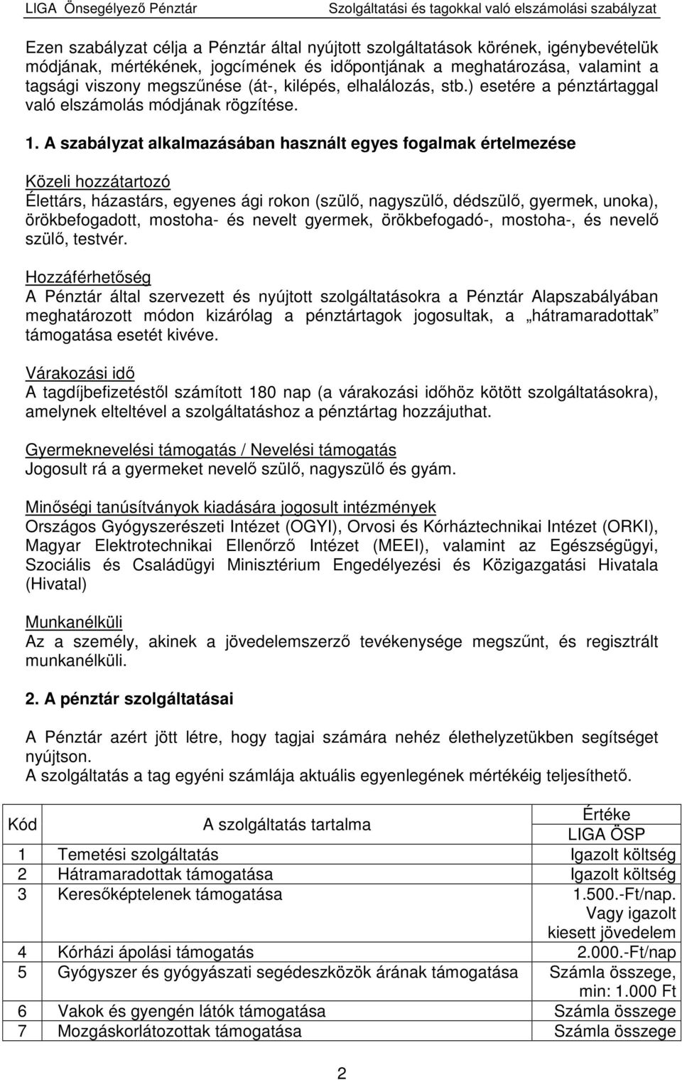 A szabályzat alkalmazásában használt egyes fogalmak értelmezése Közeli hozzátartozó Élettárs, házastárs, egyenes ági rokon (szülı, nagyszülı, dédszülı, gyermek, unoka), örökbefogadott, mostoha- és