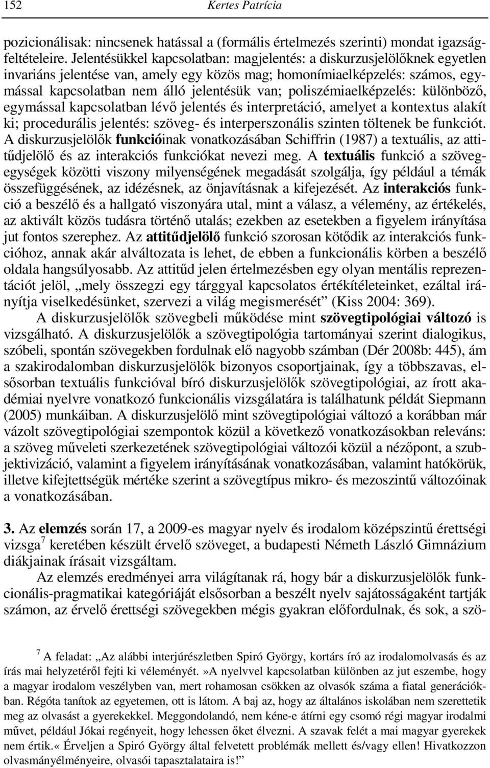 poliszémiaelképzelés: különböző, egymással kapcsolatban lévő jelentés és interpretáció, amelyet a kontextus alakít ki; procedurális jelentés: szöveg- és interperszonális szinten töltenek be funkciót.