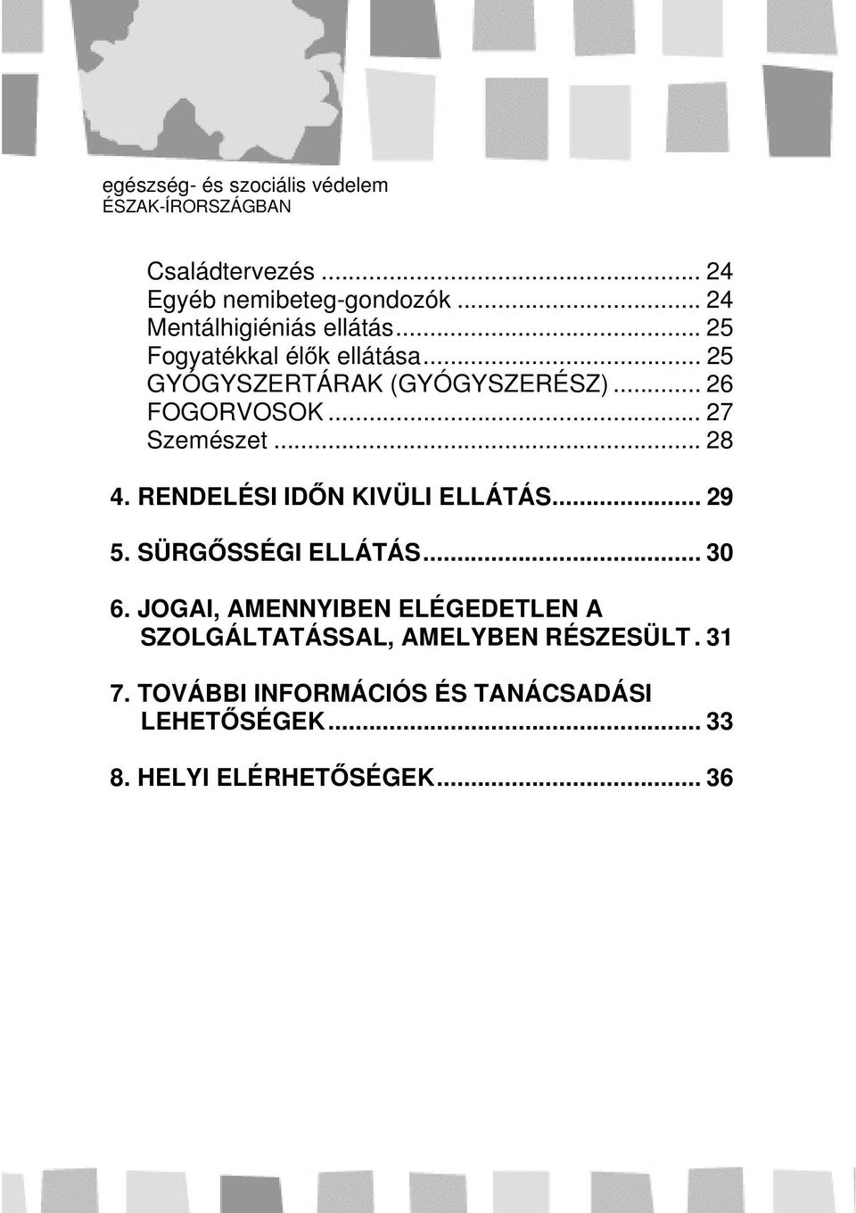 .. 28 4. RENDELÉSI IDŐN KIVÜLI ELLÁTÁS... 29 5. SÜRGŐSSÉGI ELLÁTÁS... 30 6.