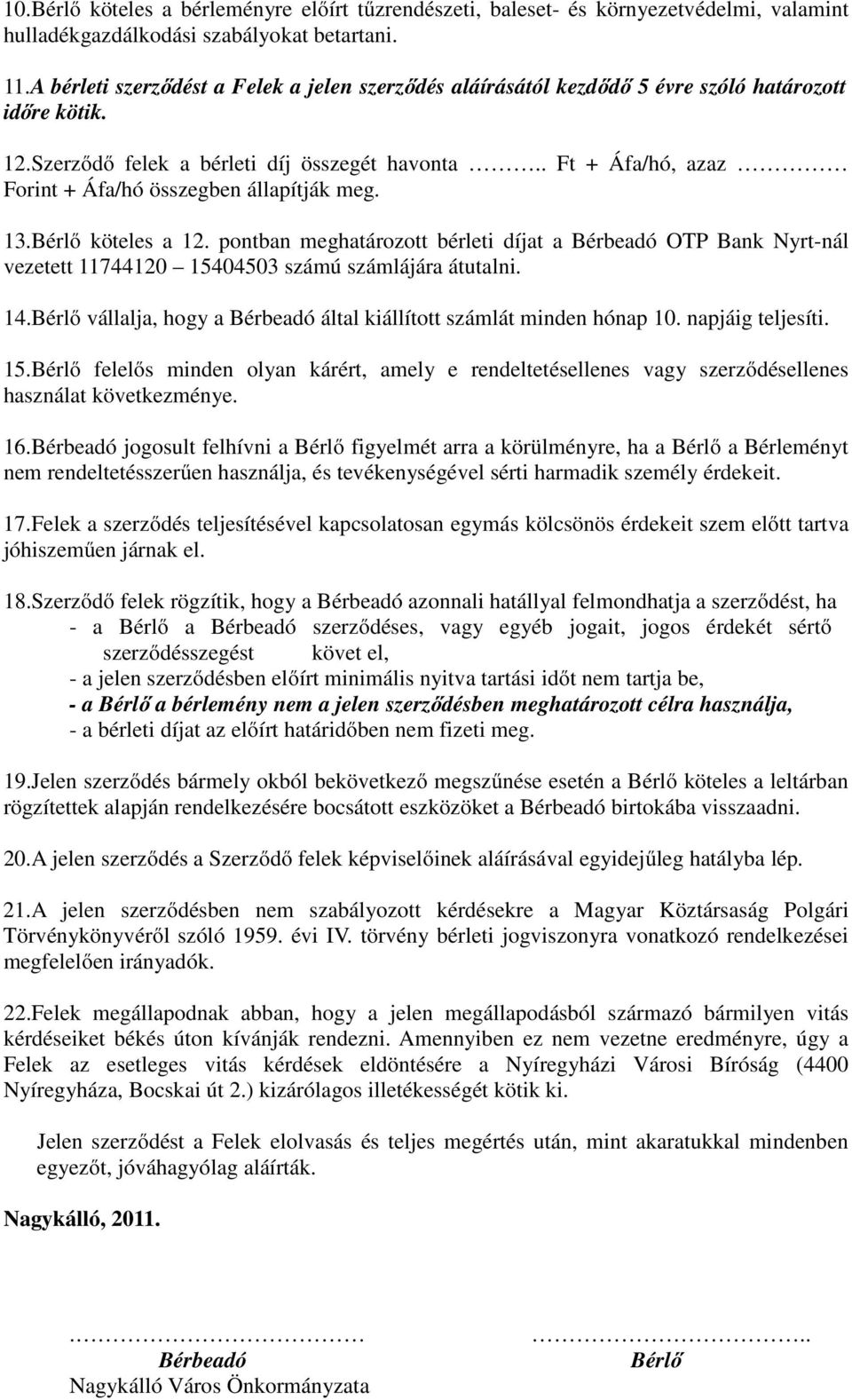 . Ft + Áfa/hó, azaz Forint + Áfa/hó összegben állapítják meg. 13.Bérlő köteles a 12.