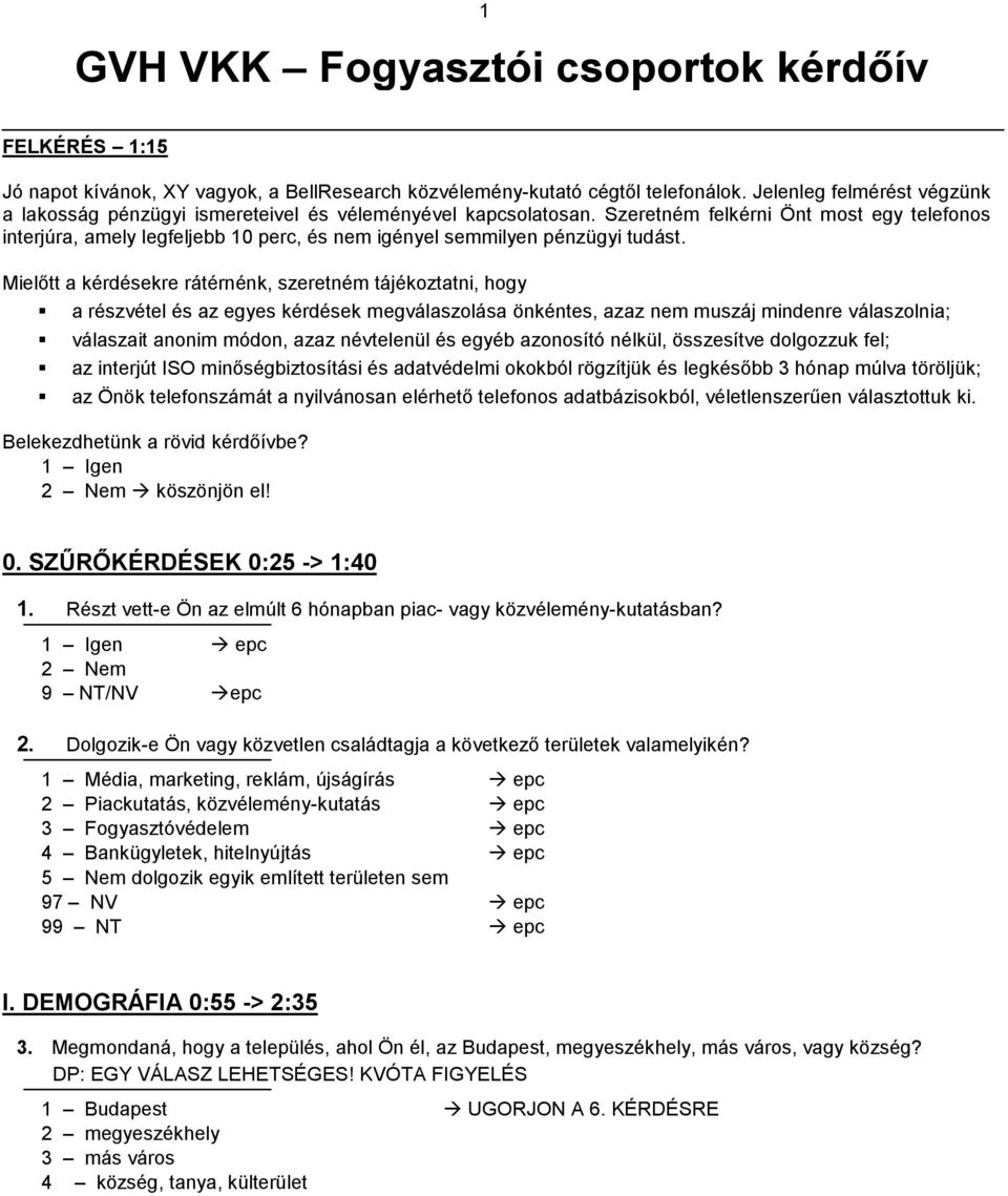 Szeretném felkérni Önt most egy telefonos interjúra, amely legfeljebb 10 perc, és nem igényel semmilyen pénzügyi tudást.