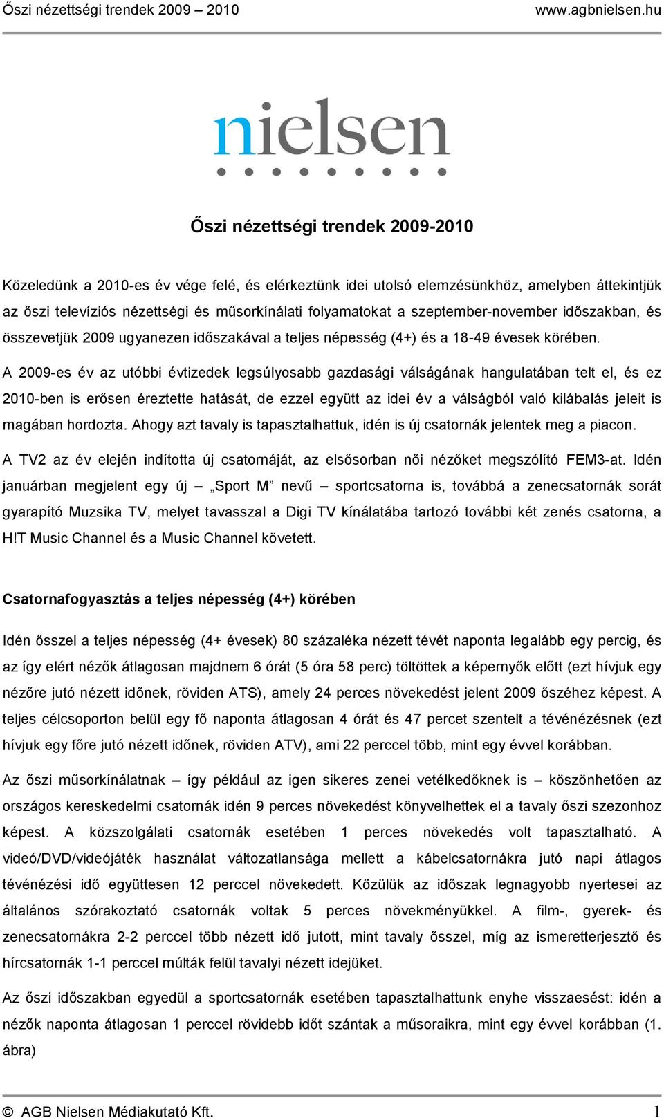 A 2009-es év az utóbbi évtizedek legsúlyosabb gazdasági válságának hangulatában telt el, és ez 20-ben is erősen éreztette hatását, de ezzel együtt az idei év a válságból való kilábalás jeleit is