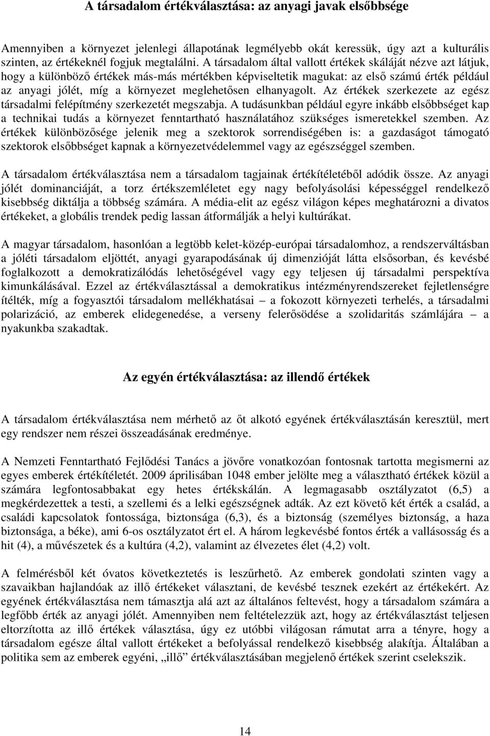 meglehetősen elhanyagolt. Az értékek szerkezete az egész társadalmi felépítmény szerkezetét megszabja.