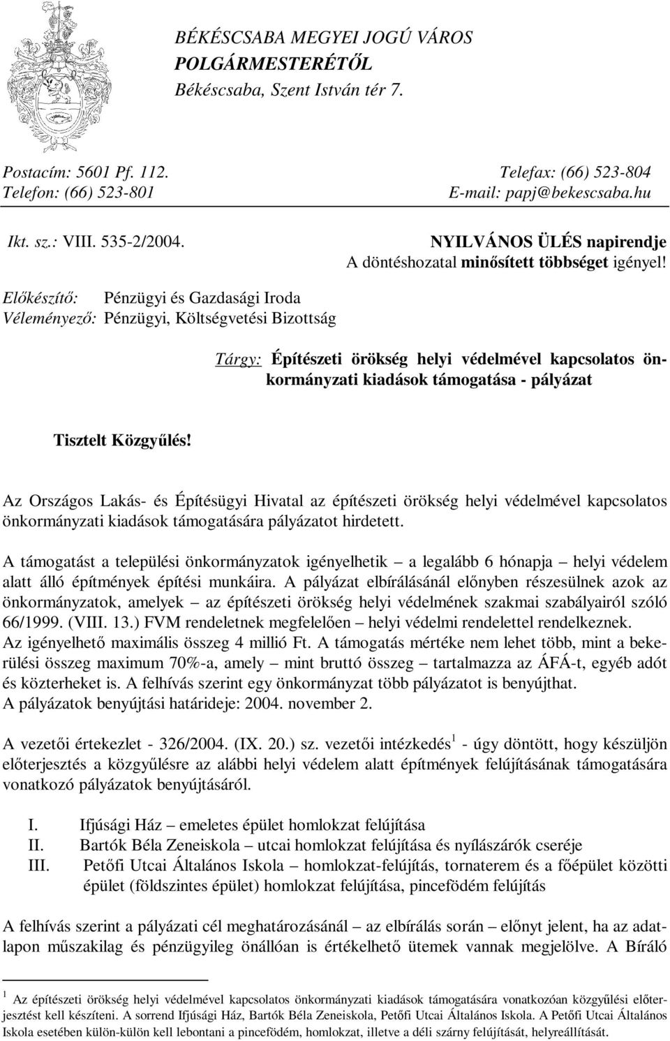 Előkészítő: Pénzügyi és Gazdasági Iroda Véleményező: Pénzügyi, Költségvetési Bizottság Tárgy: Építészeti örökség helyi védelmével kapcsolatos önkormányzati kiadások támogatása - pályázat Tisztelt