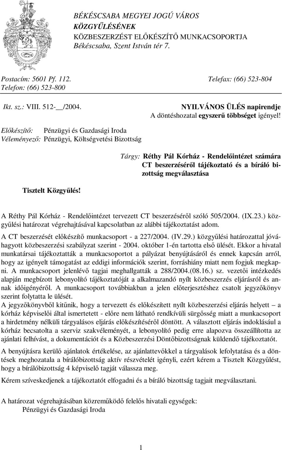 Tárgy: Réthy Pál Kórház - Rendelőintézet számára CT beszerzéséről tájékoztató és a bíráló bizottság megválasztása A Réthy Pál Kórház - Rendelőintézet tervezett CT beszerzéséről szóló 505/2004. (IX.23.