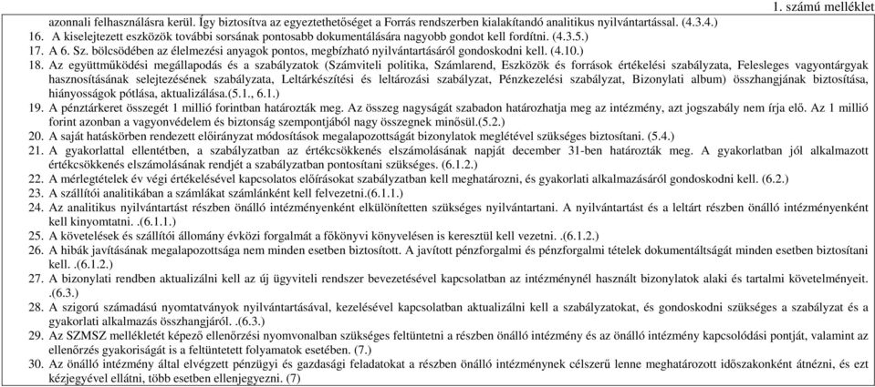 bölcsödében az élelmezési anyagok pontos, megbízható nyilvántartásáról gondoskodni kell. (4.10.) 18.