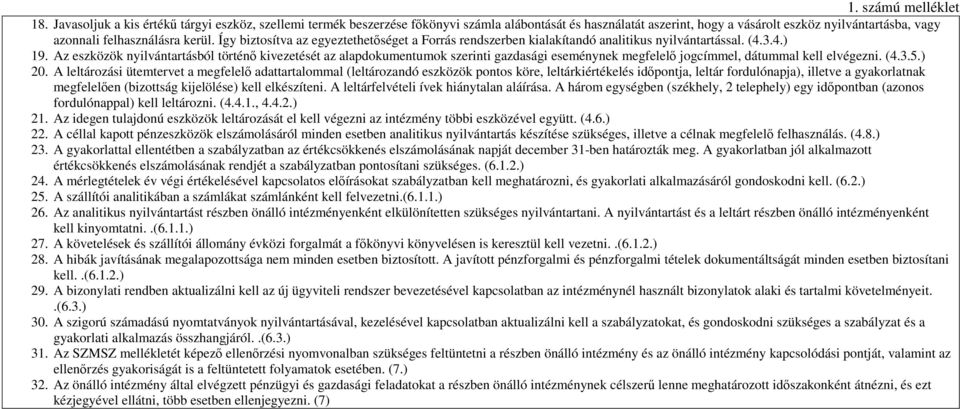 Így biztosítva az egyeztethetıséget a Forrás rendszerben kialakítandó analitikus nyilvántartással. (4.3.4.) 19.