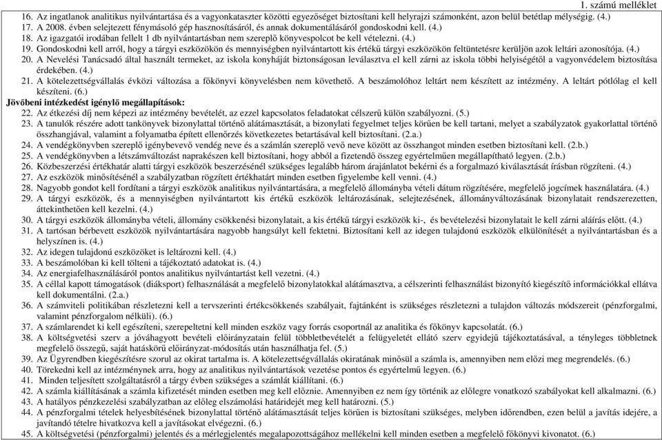 (4.) 19. Gondoskodni kell arról, hogy a tárgyi eszközökön és mennyiségben nyilvántartott kis értékő tárgyi eszközökön feltüntetésre kerüljön azok leltári azonosítója. (4.) 20.