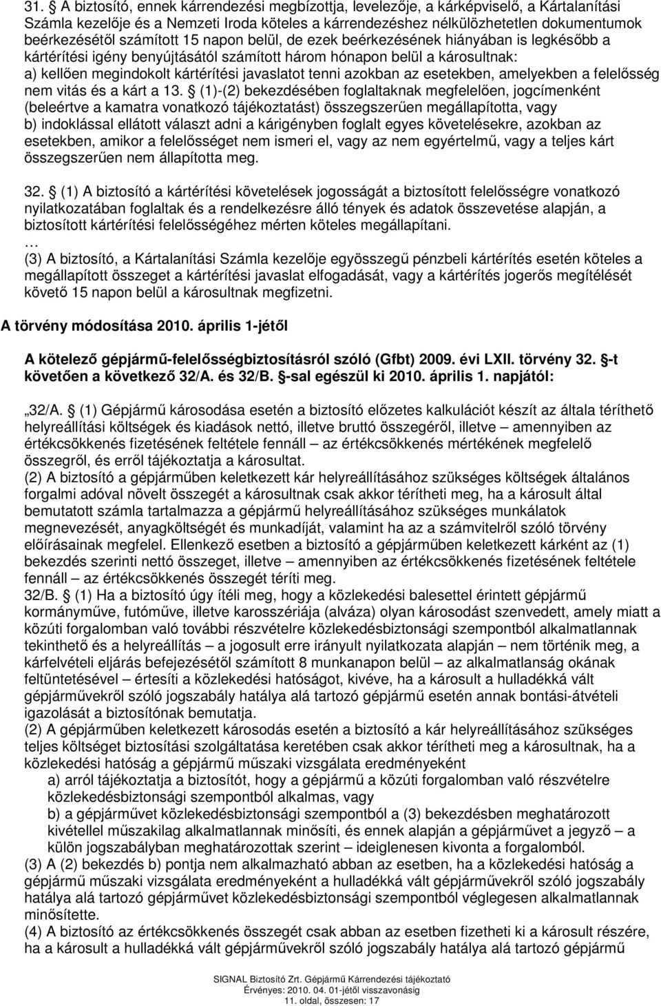 tenni azokban az esetekben, amelyekben a felelısség nem vitás és a kárt a 13.