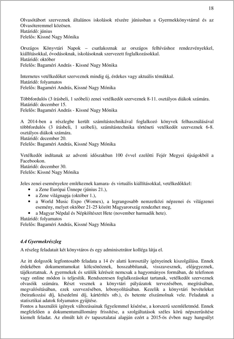 Határidő: október Felelős: Bagaméri András - Kissné Nagy Mónika Internetes vetélkedőket szerveznek mindig új, érdekes vagy aktuális témákkal.