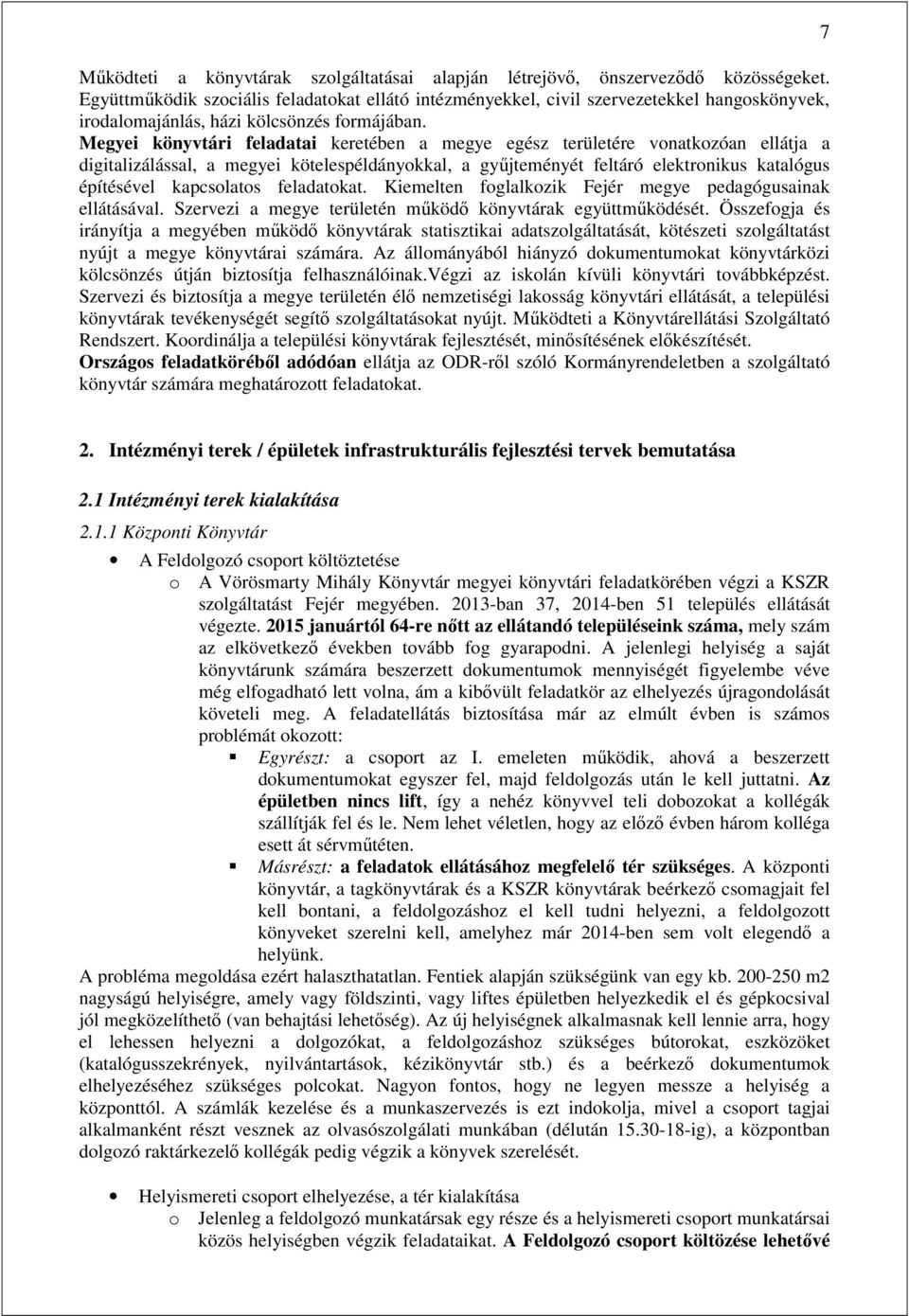 Megyei könyvtári feladatai keretében a megye egész területére vonatkozóan ellátja a digitalizálással, a megyei kötelespéldányokkal, a gyűjteményét feltáró elektronikus katalógus építésével