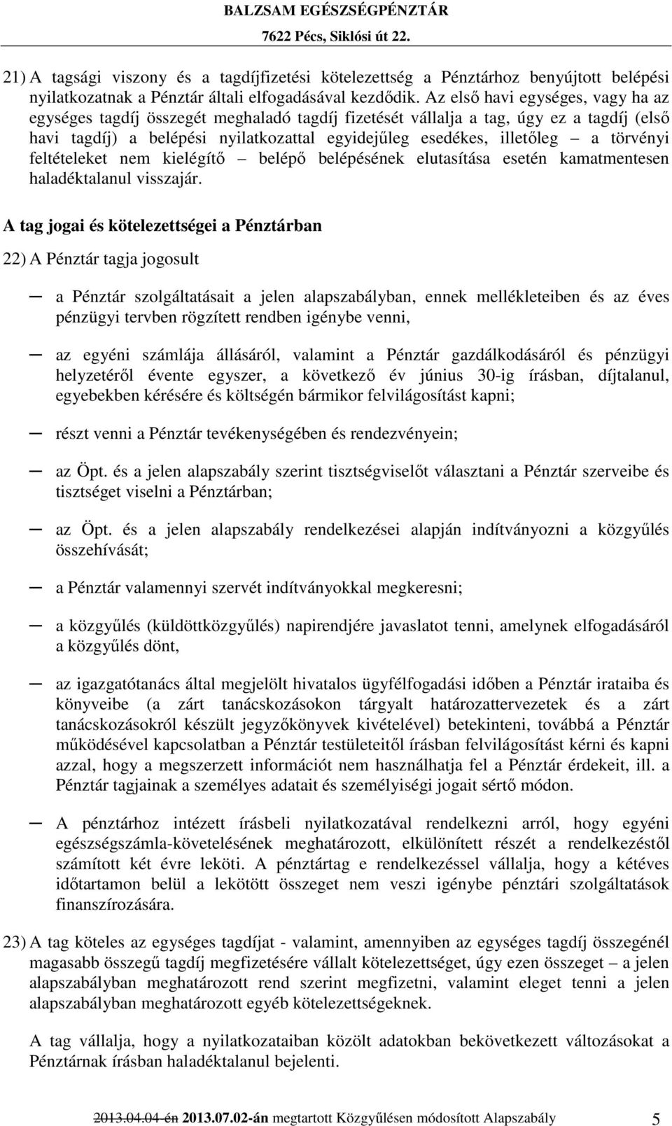 törvényi feltételeket nem kielégítő belépő belépésének elutasítása esetén kamatmentesen haladéktalanul visszajár.