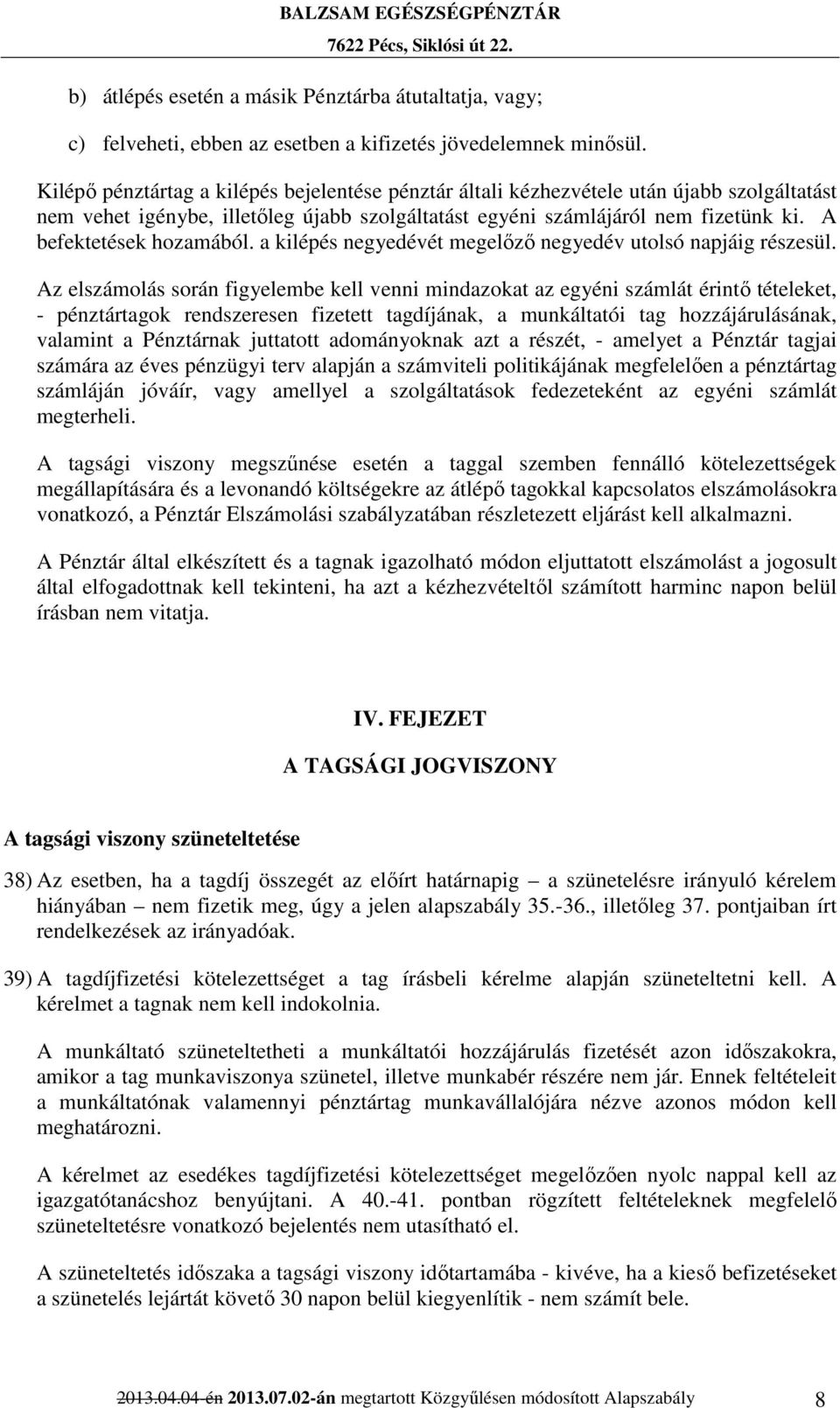 A befektetések hozamából. a kilépés negyedévét megelőző negyedév utolsó napjáig részesül.