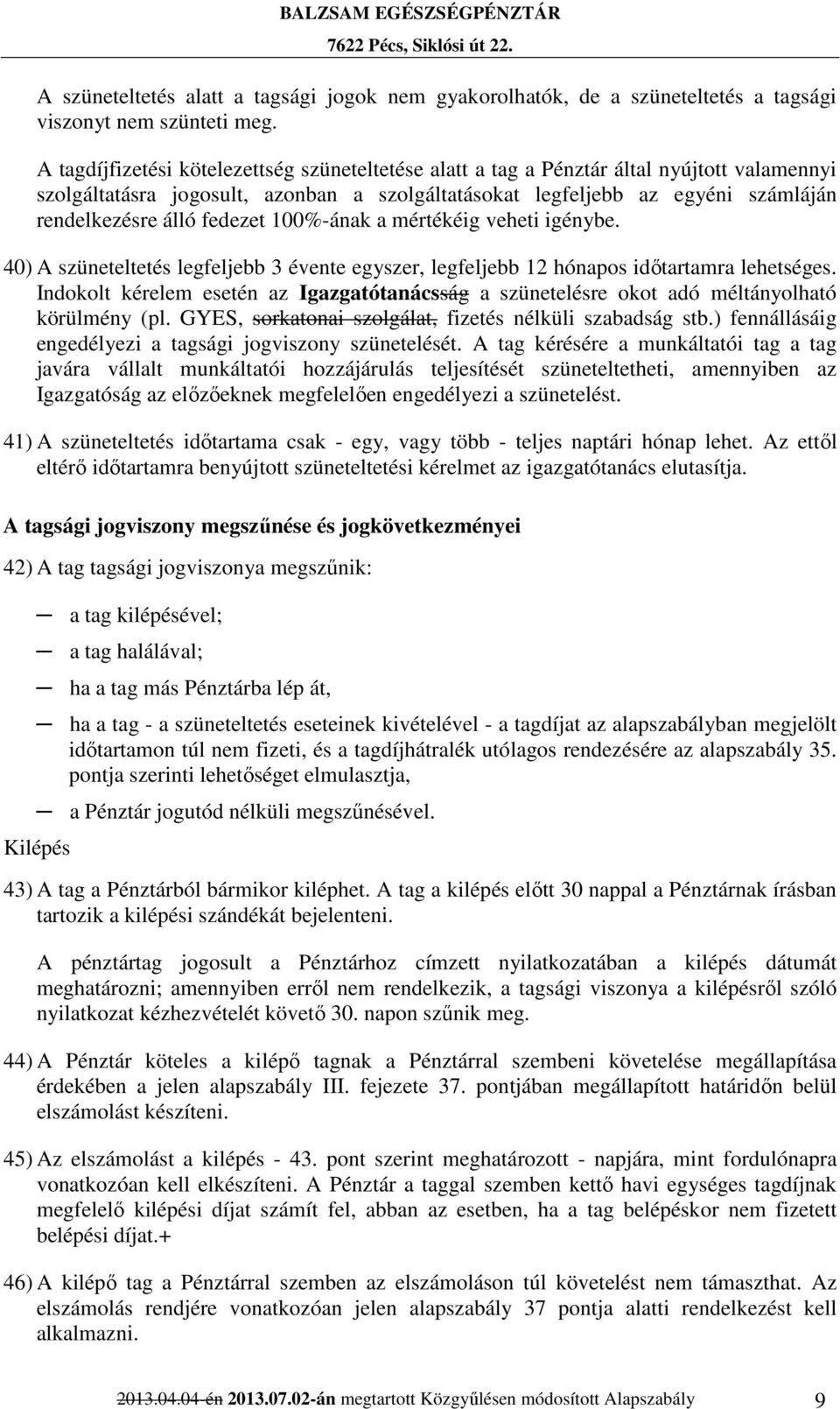 fedezet 100%-ának a mértékéig veheti igénybe. 40) A szüneteltetés legfeljebb 3 évente egyszer, legfeljebb 12 hónapos időtartamra lehetséges.