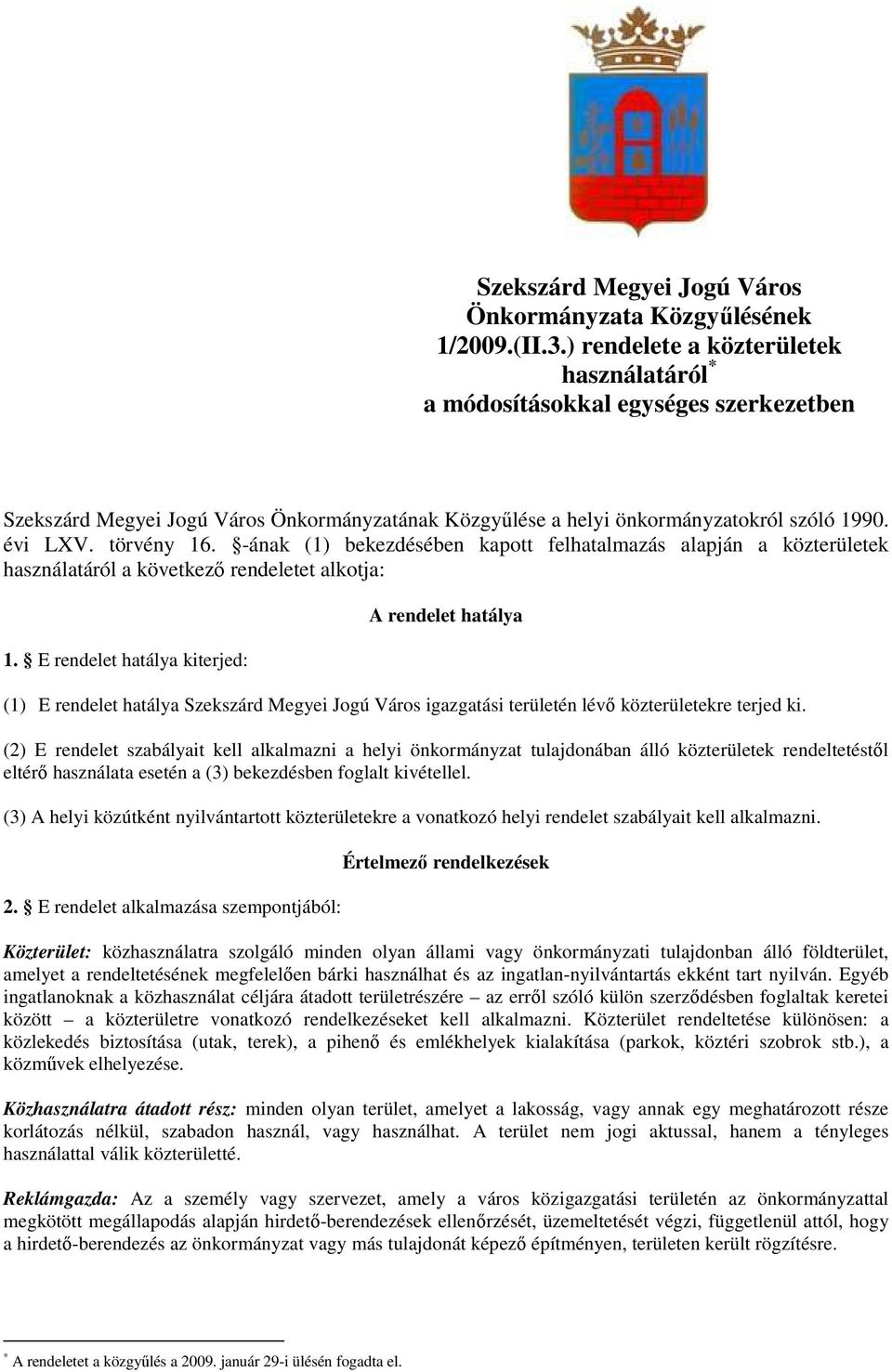 -ának (1) bekezdésében kapott felhatalmazás alapján a közterületek használatáról a következı rendeletet alkotja: 1.