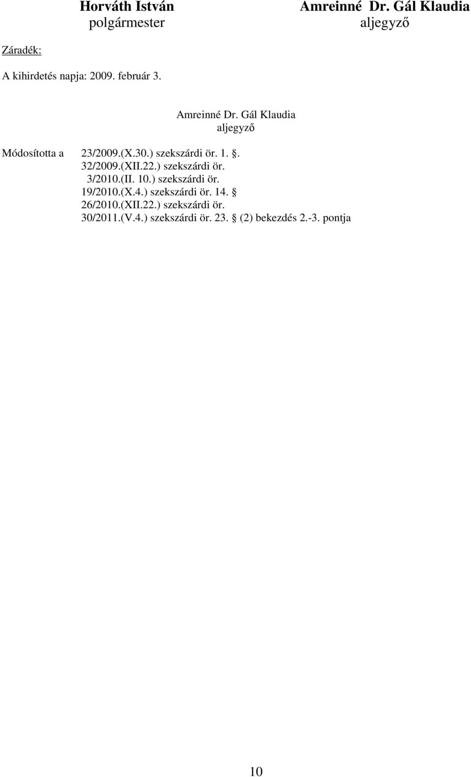 . 32/2009.(XII.22.) szekszárdi ör. 3/2010.(II. 10.) szekszárdi ör. 19/2010.(X.4.) szekszárdi ör. 14.