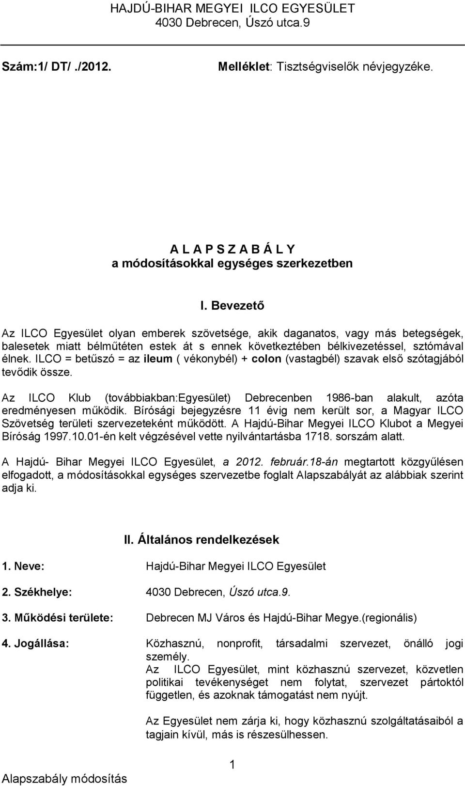 ILCO = betűszó = az ileum ( vékonybél) + colon (vastagbél) szavak első szótagjából tevődik össze. Az ILCO Klub (továbbiakban:egyesület) Debrecenben 1986-ban alakult, azóta eredményesen működik.