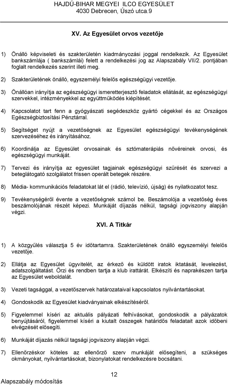 3) Önállóan irányítja az egészségügyi ismeretterjesztő feladatok ellátását, az egészségügyi szervekkel, intézményekkel az együttműködés kiépítését.