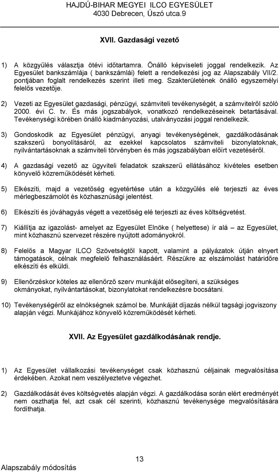 évi C. tv. És más jogszabályok, vonatkozó rendelkezéseinek betartásával. Tevékenységi körében önálló kiadmányozási, utalványozási joggal rendelkezik.